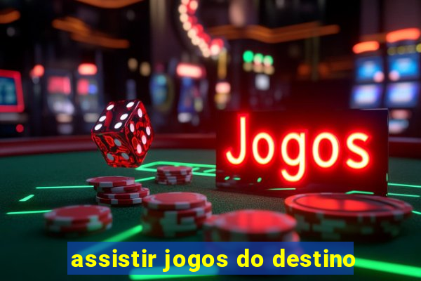 assistir jogos do destino